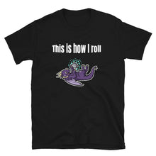 Load image into Gallery viewer, This is how I roll Shirt