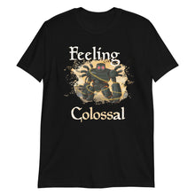 Load image into Gallery viewer, Darksteel Colossus 'feeling colossal" Shirt