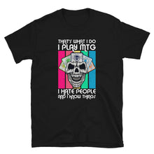 Load image into Gallery viewer, That's what I do, I play mtg, hate people and know things Shirt