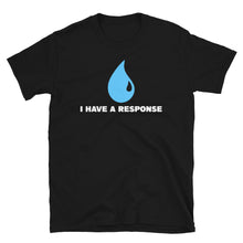 Load image into Gallery viewer, I have a response Shirt