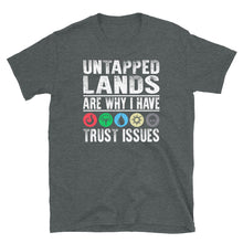 Load image into Gallery viewer, Untapped Lands are why I have trust issues Shirt