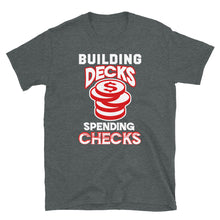 Load image into Gallery viewer, Building Decks and Spending Checks Shirt