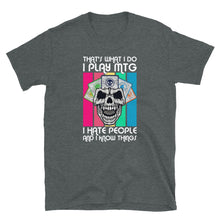 Load image into Gallery viewer, That's what I do, I play mtg, hate people and know things Shirt