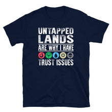 Load image into Gallery viewer, Untapped Lands are why I have trust issues Shirt