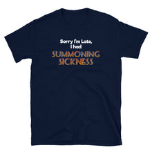 Load image into Gallery viewer, Sorry I was late, I had summoning sickness Shirt