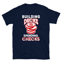 Load image into Gallery viewer, Building Decks and Spending Checks Shirt