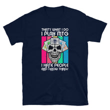 Load image into Gallery viewer, That's what I do, I play mtg, hate people and know things Shirt