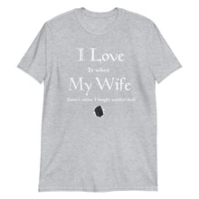 Load image into Gallery viewer, I love it when my wife doesn't notice I bought another deck Shirt