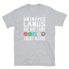 Load image into Gallery viewer, Untapped Lands are why I have trust issues Shirt