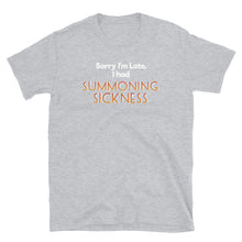 Load image into Gallery viewer, Sorry I was late, I had summoning sickness Shirt
