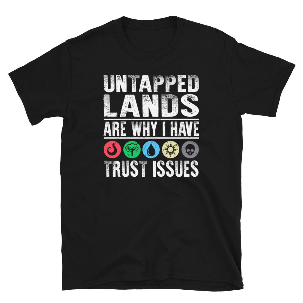 Untapped Lands are why I have trust issues Shirt
