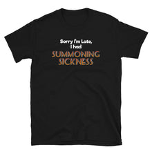 Load image into Gallery viewer, Sorry I was late, I had summoning sickness Shirt
