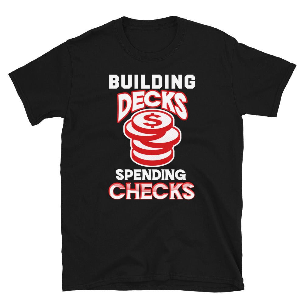 Building Decks and Spending Checks Shirt