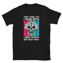 Load image into Gallery viewer, That&#39;s what I do, I play mtg, hate people and know things Shirt
