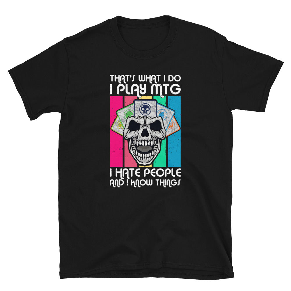 That's what I do, I play mtg, hate people and know things Shirt