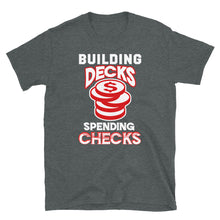 Load image into Gallery viewer, Building Decks and Spending Checks Shirt
