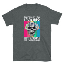 Load image into Gallery viewer, That&#39;s what I do, I play mtg, hate people and know things Shirt
