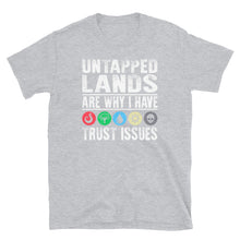 Load image into Gallery viewer, Untapped Lands are why I have trust issues Shirt

