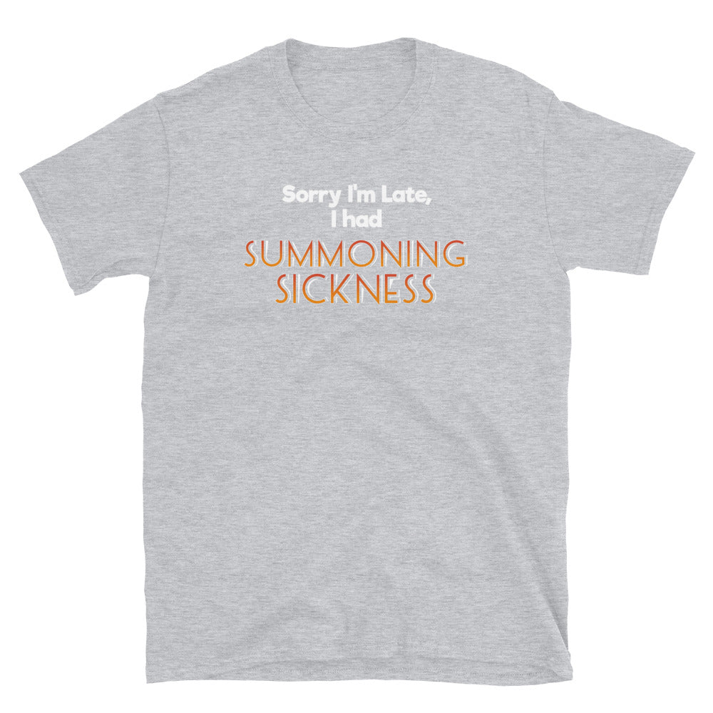 Sorry I was late, I had summoning sickness Shirt